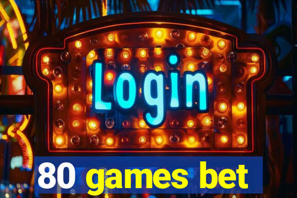 80 games bet